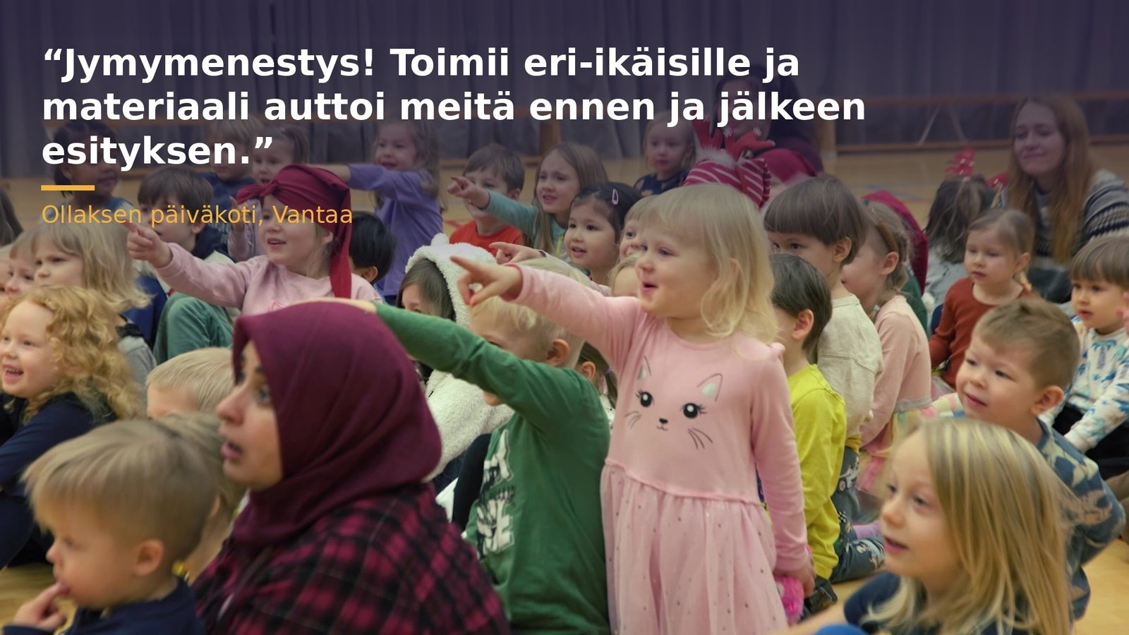 Jymymenestys! Toimii eri-ikäisille ja materiaali auttoi meitä ennen ja jälkeen esityksen. Ollaksen päiväkoti, Vantaa